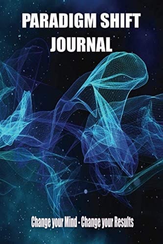 Paradigm Shift Journal: Change your Mind - Change your Results