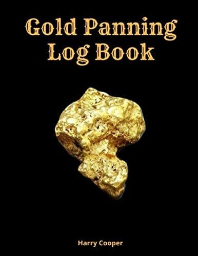 Gold Panning Log Book: Complete Log Book to Panning Gold for Fun & Profit