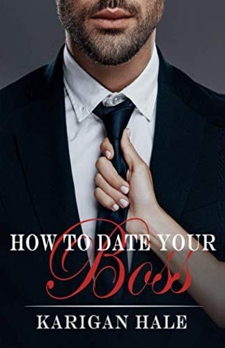 How to Date Your Boss: A snarky, steamy contemporary office romance