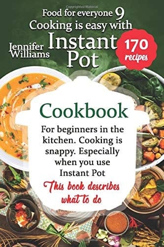 Cooking is easy with Instant Pot: Cookbook for beginners in the kitchen. Easy cooking. Especially when you use Instant Pot. This book describes what to do.