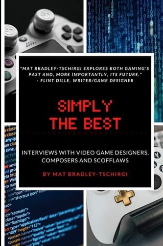 Simply the Best Interviews with Video Game Designers, Composers and Scofflaws