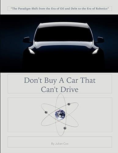 Don't Buy a Car That Can't Drive The Era of Oil and Debt to the Era of Robotics and Data