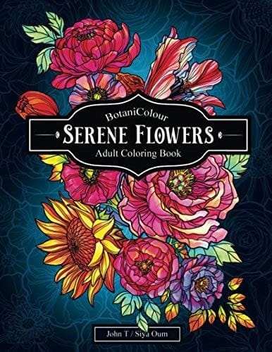 Serene Flowers Adult Coloring Book with Beautiful Realistic Flowers, Bouquets, Floral Designs, Sunflowers, Roses, Leaves, Butterfly, Spring, and Summer