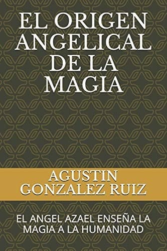 El Origen Angelical de la Magia El Angel Azael Enseña La Magia a la Humanidad