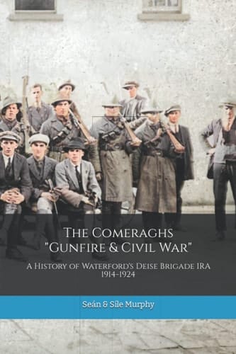 The Comeraghs Gunfire and Civil War The Story of the Deise Brigade IRA 1914-1924