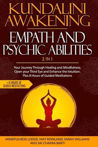 Kundalini Awakening, Empath and Psychic Abilities 2 in 1 Your Journey Through Healing and Mindfulness. Open Your Third Eye and Enhance the Intuition. Plus 8 Hours of Guided Meditations