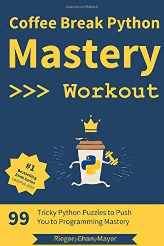 Coffee Break Python - Mastery Workout: 99 Tricky Python Puzzles to Push You to Programming Mastery