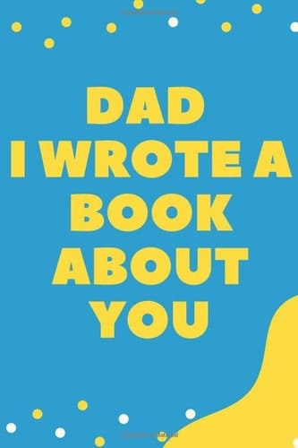 Dad I Wrote A Book About You: Unique Birthday Gifts for Dad , Personalized Gift For Fathers Day