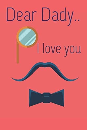 Dear Dady.. I Love you Notebook: father's day Notebook