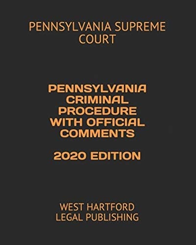 Pennsylvania Criminal Procedure with Official Comments 2020 Edition West Hartford Legal Publishing