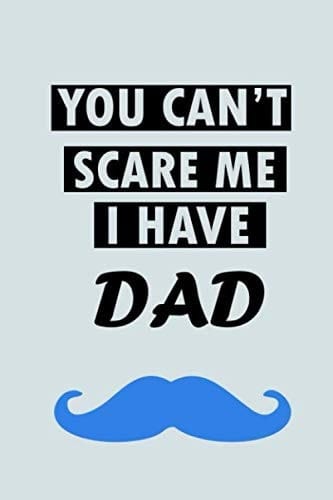You Can't Scare Me I Have DAD Fathers Day Gift for Dad from Kids Funny Present for the Best Dad Ever