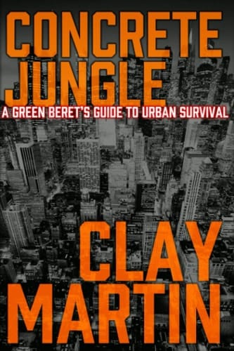Concrete Jungle A Green Beret's Guide to Urban Survival