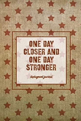 One Day Closer And One Day Stronger, Deployment Journal: Deployed Memories With Prompts For Writing, Soldier Military Pages, Write Ideas, Thoughts & Feelings, Lined Notes, Notebook, Gift