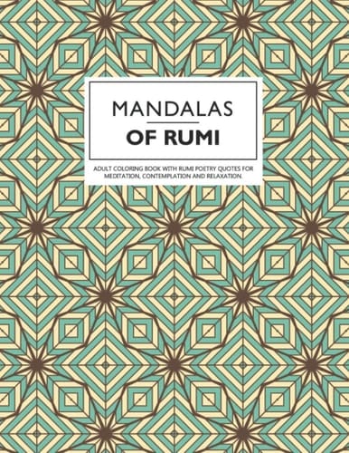 Mandalas of Rumi: Adult Coloring Book with Rumi Poetry Quotes for Meditation, Contemplation and Relaxation.