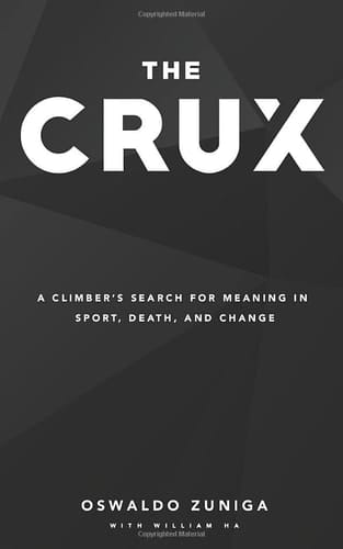 The Crux: A Climber's Search For Meaning In Sport, Death, and Change