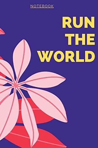 RUN THE WORLD: Cute Notebook for ambitious and Inspirational Women and Girls Beautiful, Loved, Worthy, Smart, Ambitious, Happy Birthday, Perfect & Nice Gift, Diary, Journal.