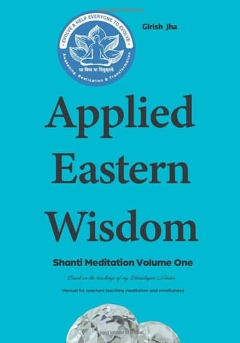 Applied Eastern Wisdom - Shanti Meditation Volume One: Manual for teachers teaching meditation and mindfulness