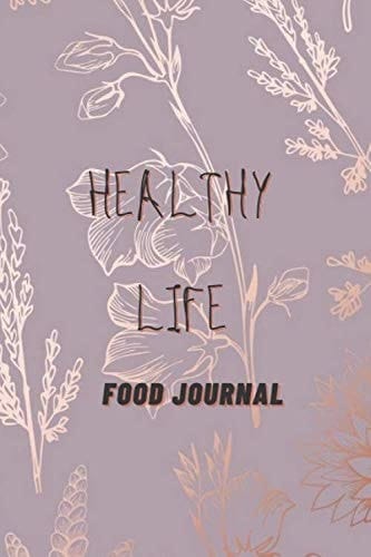 Healthy Life Food Journal: When you eat more calories than you burn, you gain weight. Counting calories can help you eat fewer calories and lose weight.6 x 9 in with 120 pages