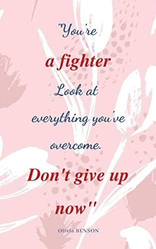 You're a fighter Look at everything you've overcome. Don't give up now" - Olivia BENSON: Notebook (Composition Book Journal) 5 x 8 in with 120 pages