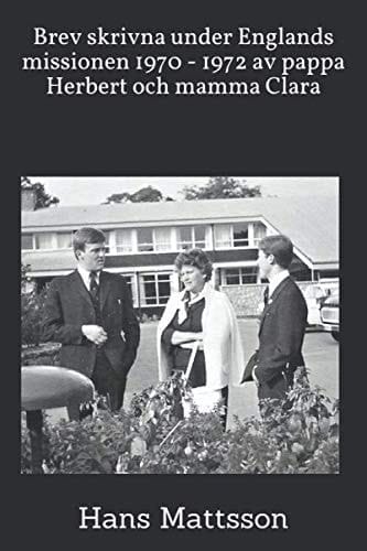 Brev skrivna under Englands missionen 1970 - 1972 av pappa Herbert och mamma Clara (Swedish Edition)
