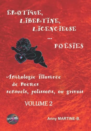 ÉROTIQUE, LIBERTINE, LICENCIEUSE... POÉSIES: Anthologie Illustrée de Poèmes sensuels, polissons, ou grivois - VOLUME 2 (French Edition)