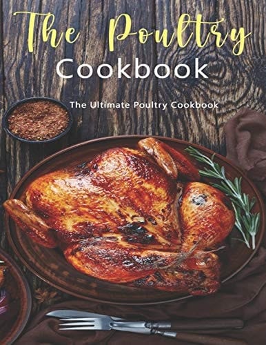 Poultry Cookbook The Ultimate Poultry Cookbook