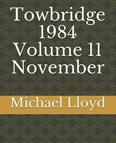 Towbridge 1984 Volume 11 November