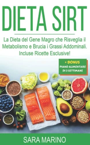Dieta Sirt La Dieta Del Gene Magro Che Risveglia il Metabolismo e Brucia I Grassi Addominali. Incluse Ricette Esclusive!