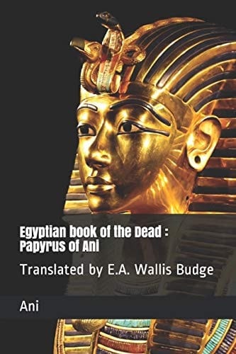 Egyptian Book of the Dead Papyrus of Ani: Translated by E.A. Wallis Budge