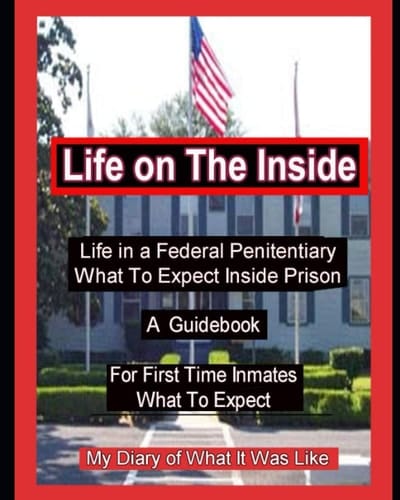 Life on The Inside Life In A Federal Penitentiary What To Expect Inside Prison. My Daily Diary of What It Was Like.