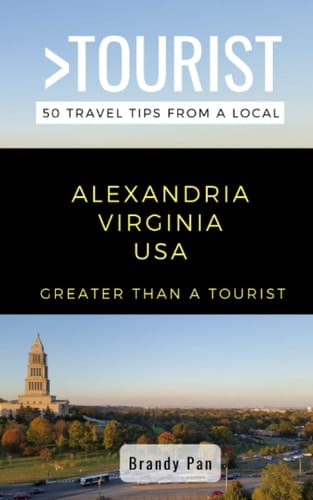 Greater Than a Tourist- Alexandria Virginia USA 50 Travel Tips from a Local