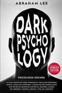Psicología Oscura La Guía Definitiva para Aprender a Analizar Personas, Leer el Lenguaje Corporal y Dejar de Ser Manipulado. con Técnicas Secretas Contra el Engaño, Lavado de Cerebro, Control Mental y PNL en Cubierto. (Dark Psychology - Spanish Edition)