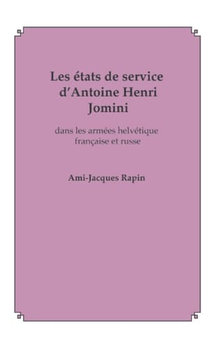 Les états de Service d'Antoine Henri Jomini Dans les Armées Helvétique, Française et Russe