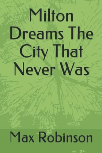 Milton Dreams The City That Never Was