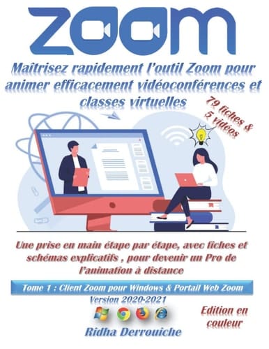 Zoom : Maîtrisez Rapidement l'outil Zoom Pour Animer Efficacement Vidéoconférences et Classes Virtuelles 2020/2021 Une Prise en Main étape Par étape, Avec Fiches et Schémas Explicatifs, Pour Devenir un Pro de l'animation à Distance 79 Fiches and 5 Vidéos