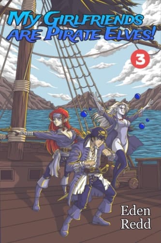 My Girlfriends are Pirate Elves!: Book 3: A Fantasy Light Novel