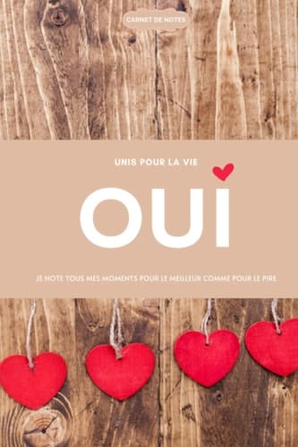 Carnet de notes OUI Unis pour la vie - Tous mes moments pour le meilleur comme pour le pire: Journal pour les fiancés et les couples mariés - Anniversaires de mariage de 1 à 80 ans (French Edition)
