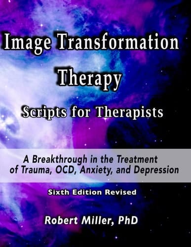 Image Transformation Therapy Scripts for Therapists A Breakthrough in the Treatment of Trauma, OCD, Anxiety, Depression