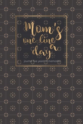 Mom's one line a day journal five years of memories: Diary Memory Journal for new Moms Dads couples Dated and Lined diary allows you to track the moments of your life day by day during 5 years