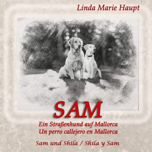 SAM Un perro callejero en Mallorca - Ein Straßenhund auf Mallorca: Sam y Shila - Sam und Shila (Spanish Edition)
