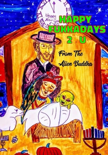 Happy Fukkadays 2 U From the Alien Buddha