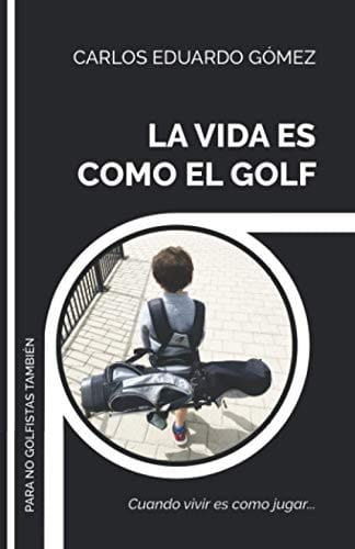 La Vida Es Como el Golf Cuando Vivir Es Como Jugar...