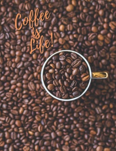 Coffee Is Life! 8. 5X11 184 Blank Lined Pages - Coffee Lover Themed Journal