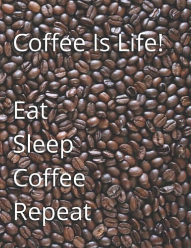 Coffee Is Life! Eat Sleep Coffee Repeat 8. 5X11 184 Blank Lined Pages - Coffee Lover Themed Journal