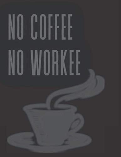 No Coffee No Workee: 8.5X11" 184 blank lined pages - Coffee Lover Themed Journal