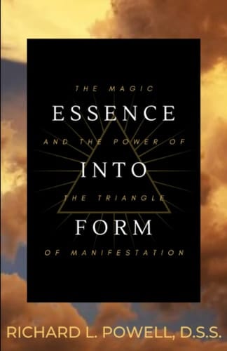 Essence Into Form The Magic and Power of the Triangle of Manifestation