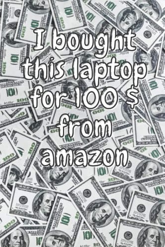 I Bought This Laptop for $ 100 from Amazon Notebook / Journal Gift, 120 Pages, 6x9, Soft Cover, Matte Finish/ Gifts for Mom,dad,son,sister,brother,daughter,