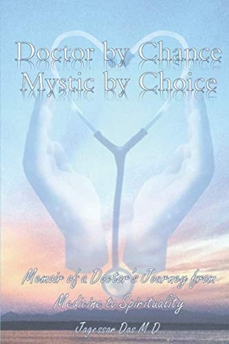 Doctor By Chance - Mystic By Choice: Memoir Of A Doctor's Journey From Medicine To Spirituality
