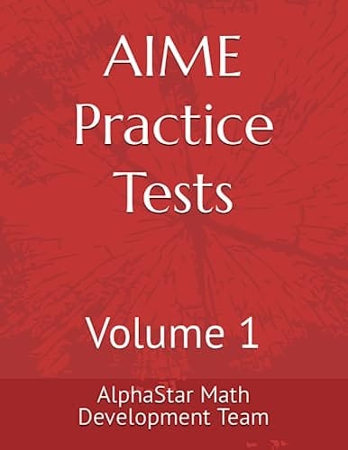 AIME PRACTICE TESTS: Volume 1 (ALPHASTAR ACADEMY MATH)