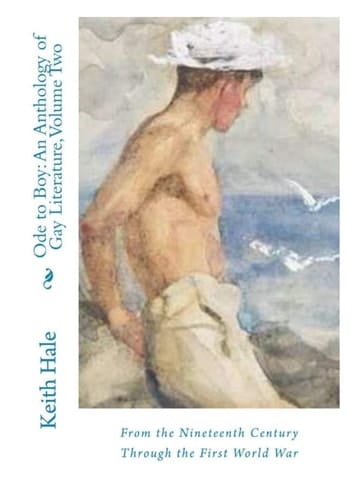 Ode to Boy: An Anthology of Gay Literature, Volume Two: From the Nineteenth Century Through the First World War